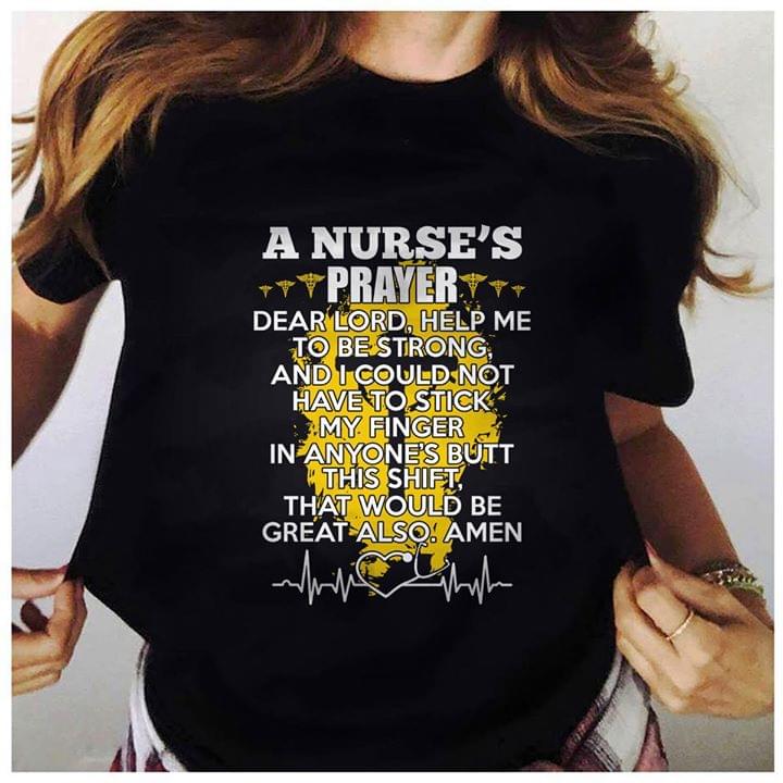 A Nurse's Prayer Dear Lord Help Me To Be Strong Shirt A Nurse's Prayer Dear Lord Help Me To Be Strong Shirt