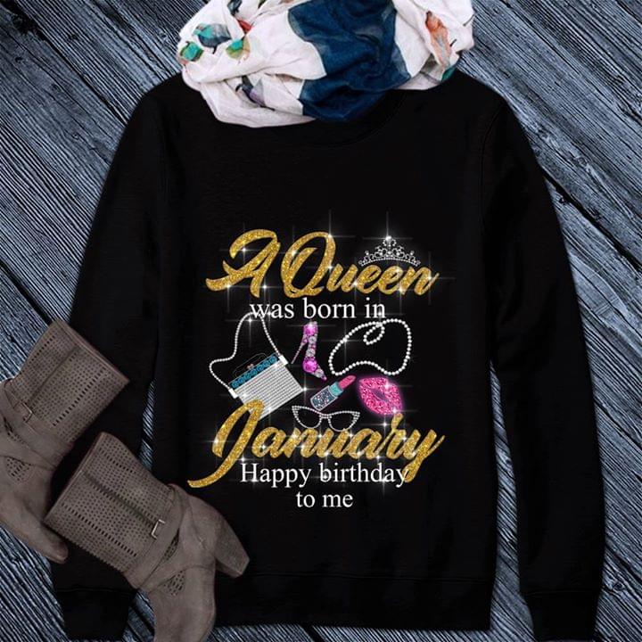 A Queen Was Born In January Happy Birthday To Me Shirt A Queen Was Born In January Happy Birthday To Me Shirt