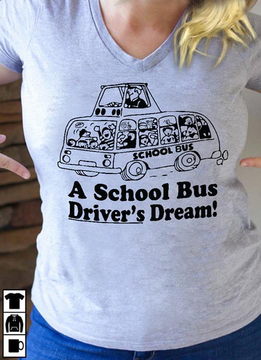 A School Bus Driver's Dream Shirt A School Bus Driver's Dream Shirt