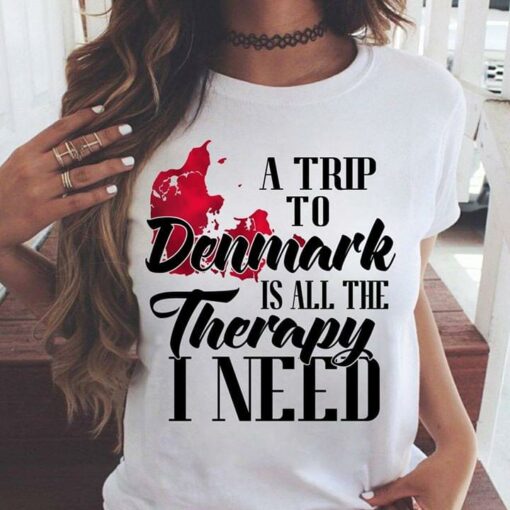 A Trip To Denmark Is All The Therapy I Need Shirt