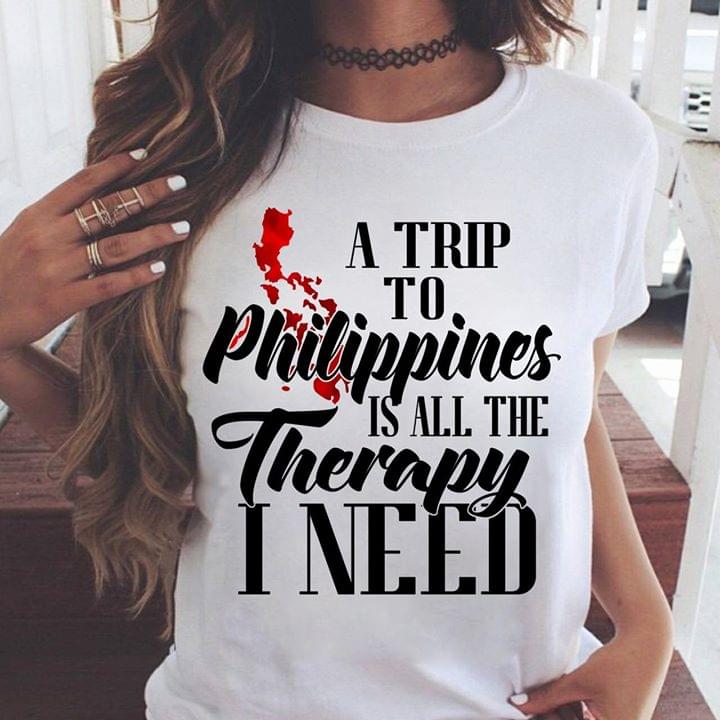 A Trip To Philippines Is All The Therapy I Need Shirt A Trip To Philippines Is All The Therapy I Need Shirt