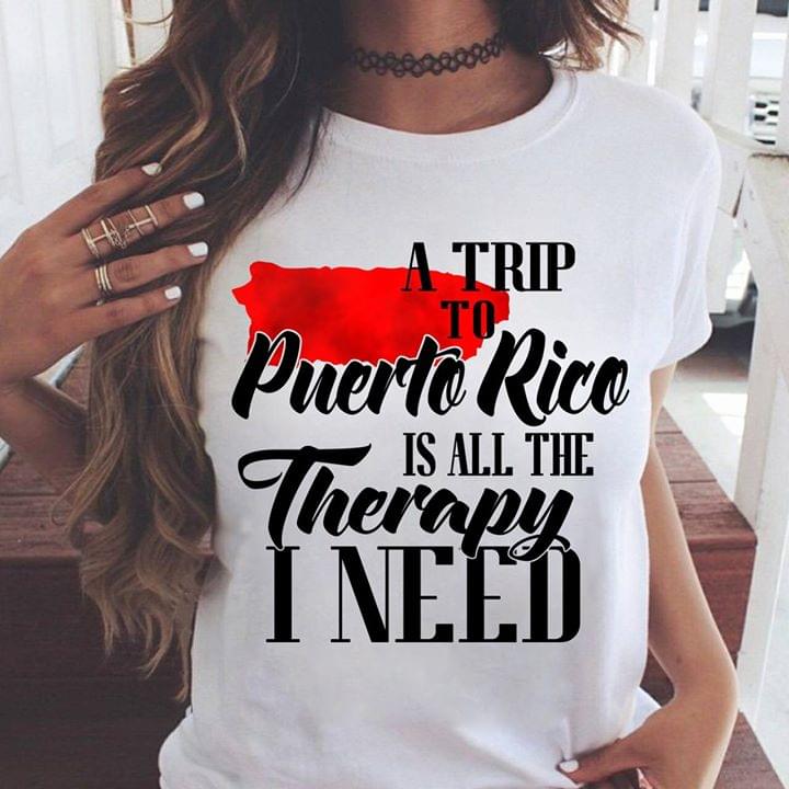 A Trip To Puerto Rico Is All The Therapy I Need Shirt A Trip To Puerto Rico Is All The Therapy I Need Shirt