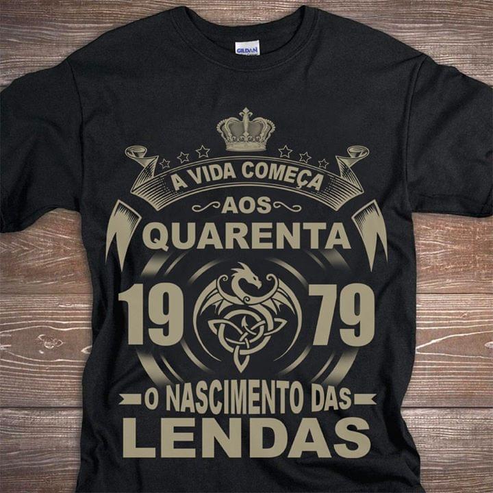 A Vida Comeca Aos Quarenta 1979 Lendas Shirt A Vida Comeca Aos Quarenta 1979 Lendas Shirt