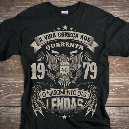A Vida Comeca Aos Quarenta 1979 O Nascimento Das Lendas Shirt