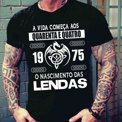 A Vida Comeca Aos Quarenta E Quatro 1975 O Nascimento Das Lendas Shirt