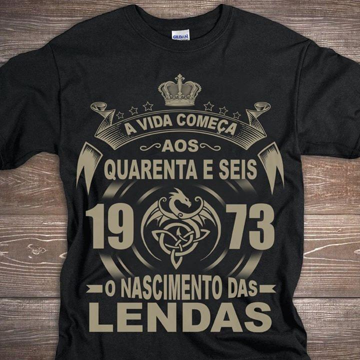 A Vida Comeca Aos Quarenta E Seis 1973 Lendas Shirt A Vida Comeca Aos Quarenta E Seis 1973 Lendas Shirt