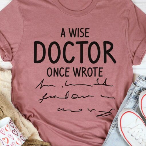 A Wise Doctor Once Wrote Shirt