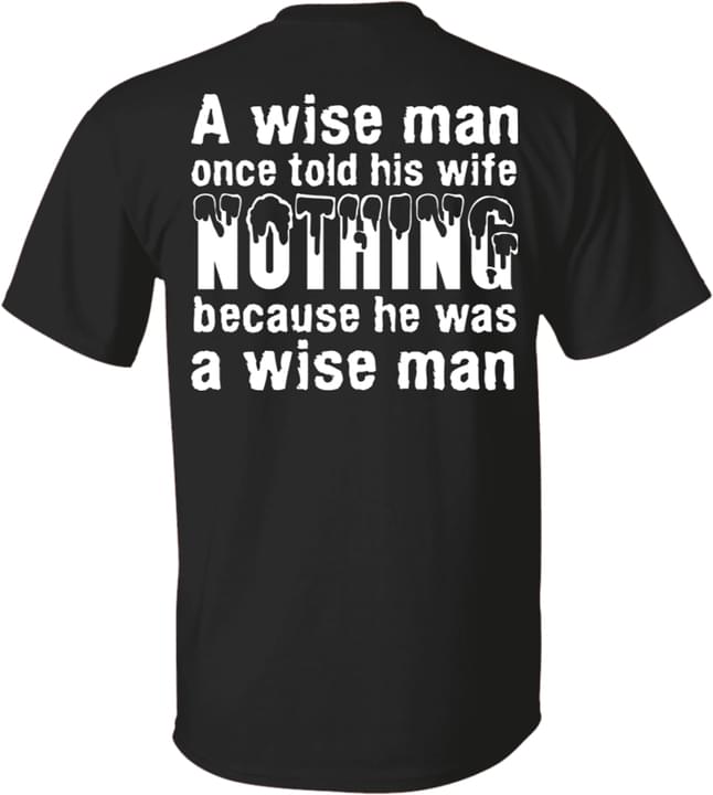 A Wise Man Once Told His Wife Nothing Because He Was A Wise Man Quotes Shirt A Wise Man Once Told His Wife Nothing Because He Was A Wise Man Quotes Shirt