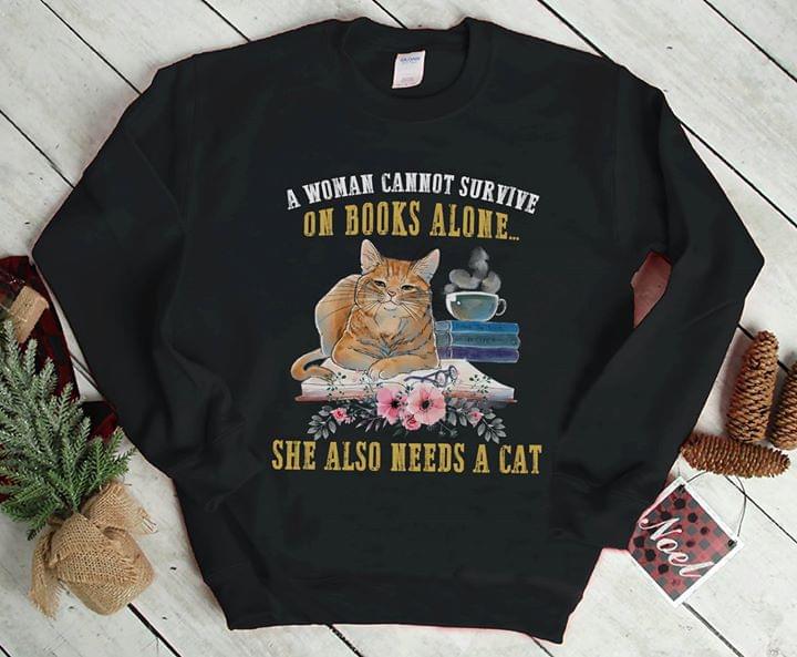 A Woman Cannot Survive On Books Alone She Also Meeds A Cat Shirt A Woman Cannot Survive On Books Alone She Also Meeds A Cat Shirt