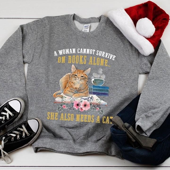 A Woman Cannot Survive On Books Alone She Also Needs A Cat Shirt A Woman Cannot Survive On Books Alone She Also Needs A Cat Shirt