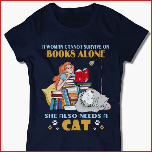 A Woman Cannot Survive On Books Alone Without Cat Knowledge And Pet Shirt