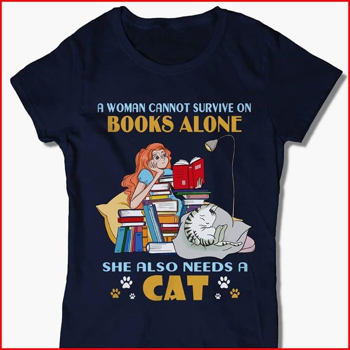 A Woman Cannot Survive On Books Alone Without Cat Knowledge And Pet Shirt A Woman Cannot Survive On Books Alone Without Cat Knowledge And Pet Shirt
