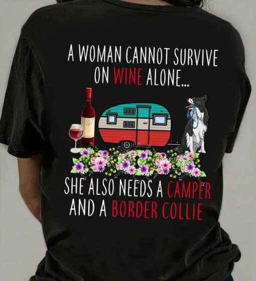 A Woman Cannot Survive On Wine Alone She Also Needs A Camper And A Border Collie Camping Cabin Wine Dog Flowers Shirt