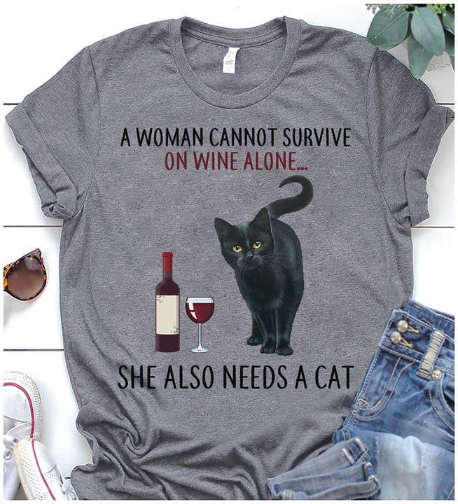 A Woman Cannot Survive On Wine Alone She Also Needs A Cat Shirt A Woman Cannot Survive On Wine Alone She Also Needs A Cat Shirt
