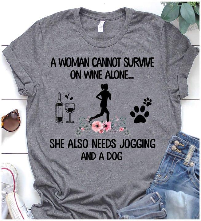 A Woman Cannot Survive On Wine Alone She Also Needs Jogging And A Dog Bottle And Glass Of Wine Lady Girl Dog Footprint Flowers Shirt A Woman Cannot Survive On Wine Alone She Also Needs Jogging And A Dog Bottle And Glass Of Wine Lady Girl Dog Footprint Flowers Shirt