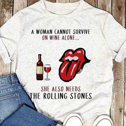 A Woman Cannot Survive On Wine Alone She Also Needs Shirt