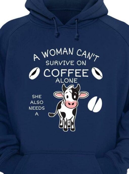 A Woman Can’t Survive On Coffee Alone She Also Needs A Dairy Cow Coffee Beans Shirt