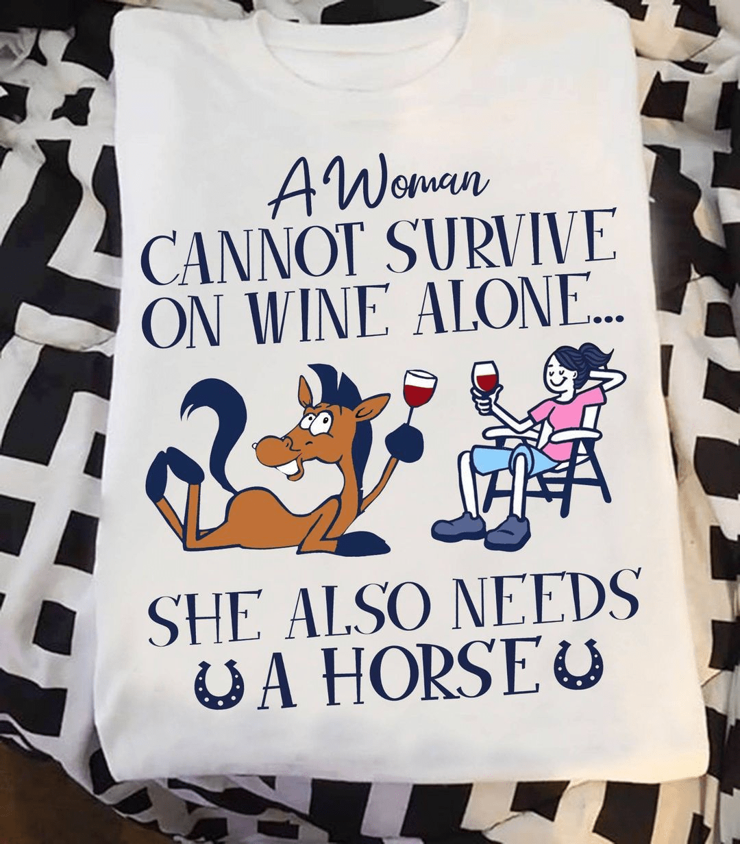 A Woman cannot Survive on Wine alone, She also needs a Horse T-Shirt A Woman cannot Survive on Wine alone, She also needs a Horse T-Shirt