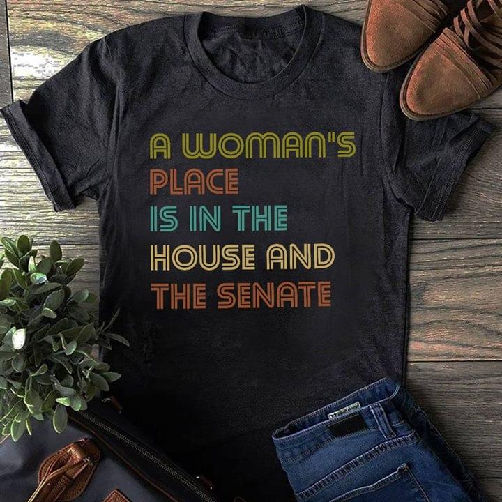 A Woman's Place Is In The House And The Senate Shirt A Woman's Place Is In The House And The Senate Shirt