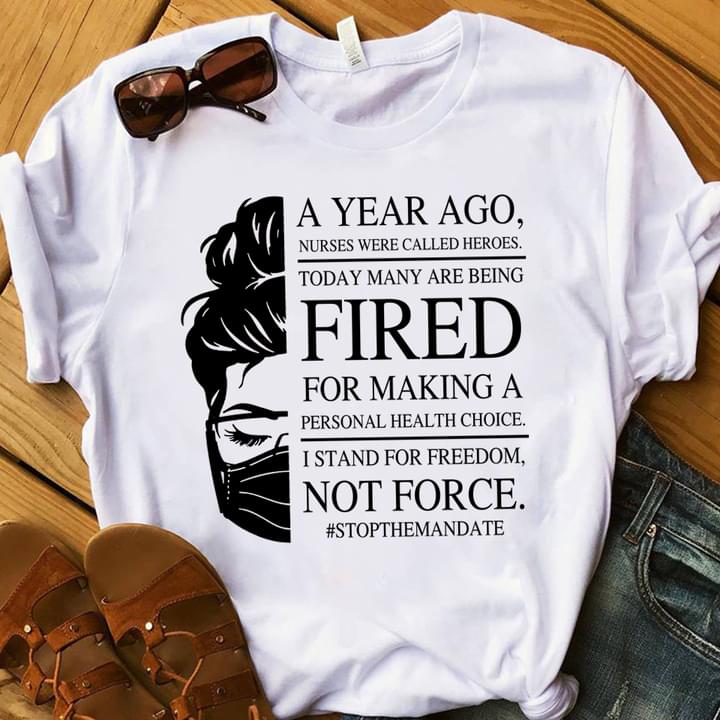 A Year Ago Nurses Were Called Heroes Today Many Are Being Fired Lady Girl Shirt A Year Ago Nurses Were Called Heroes Today Many Are Being Fired Lady Girl Shirt