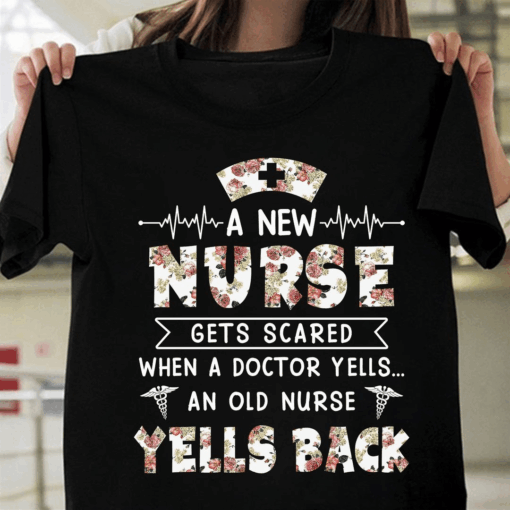 A new Nurse gets scared when a Doctor yells an old Nurse Yells Back T-Shirt