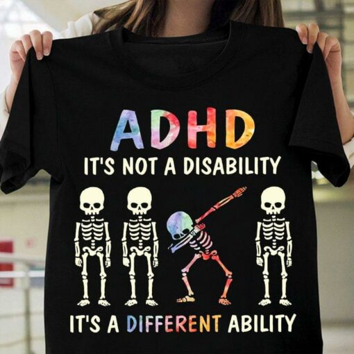 ADHD It’s Not A Disability It’s A Different Ability Skeletons Shirt