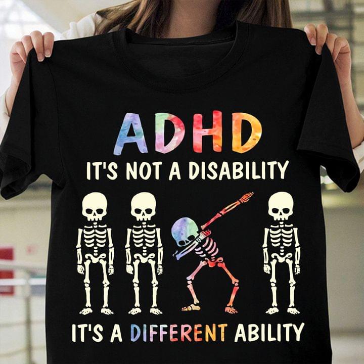 ADHD It's Not A Disability It's A Different Ability Skeletons Shirt ADHD It's Not A Disability It's A Different Ability Skeletons Shirt