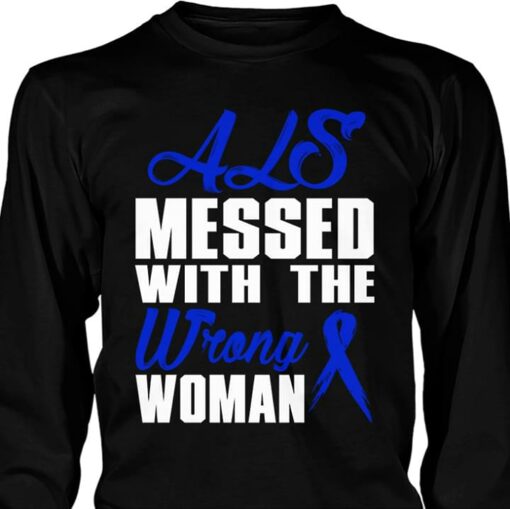 ALS Messed With The Wrong Woman Shirt