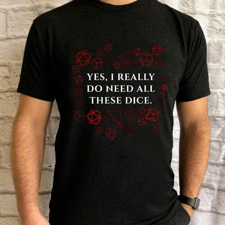 Abstract Design Yes I Really Do Need All These Dice Shirt Abstract Design Yes I Really Do Need All These Dice Shirt