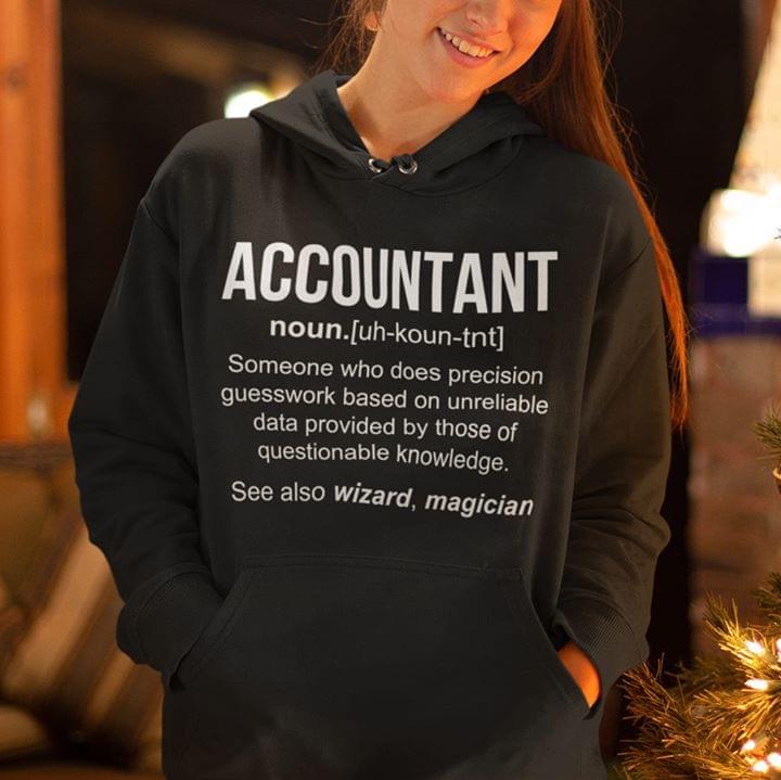 Accountant Noun Someone Who Does Precision Guesswork Based On Unreliable Hoodie Accountant Noun Someone Who Does Precision Guesswork Based On Unreliable Hoodie