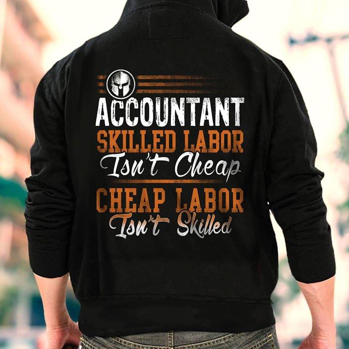 Accountant Skilled Labor Isn't Cheap Cheap Labor Isn't Skilled Hoodie (Back Side) Accountant Skilled Labor Isn't Cheap Cheap Labor Isn't Skilled Hoodie (Back Side)