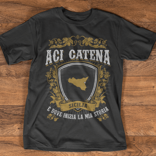 Aci Catena Sicilia E Dove Inizia La Mia Storia Shirt