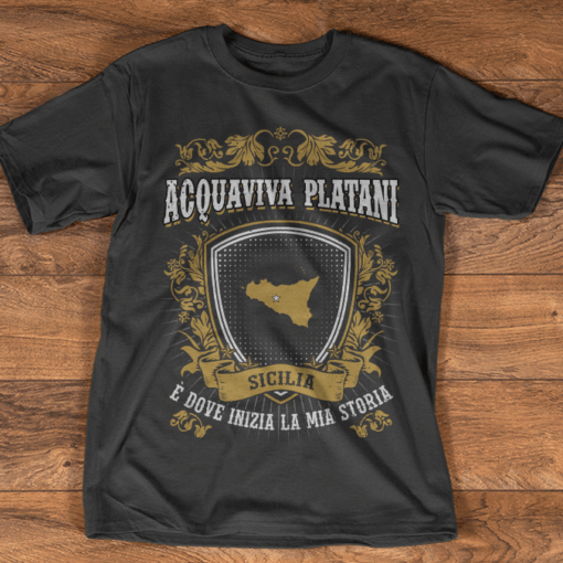 Acquaviva Platani Sicilia E Dove Inizia La Mia Storia Shirt