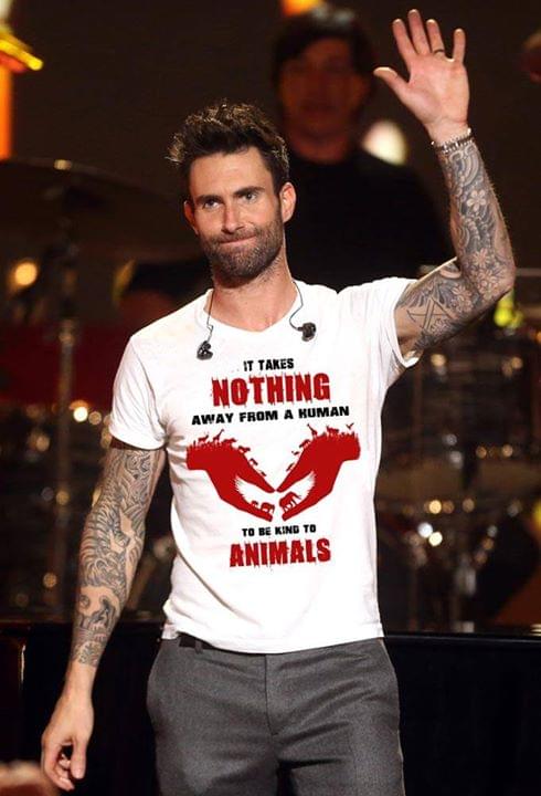 Adam Levine It Takes Nothing Away From A Kuman To Be Kind To Animals Shirt Adam Levine It Takes Nothing Away From A Kuman To Be Kind To Animals Shirt