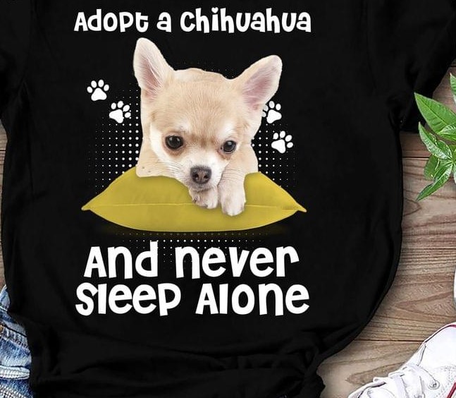 Adopt A Chihuahua And Never Sleep Alone Cute Puppy Dog Footprints Shirt Adopt A Chihuahua And Never Sleep Alone Cute Puppy Dog Footprints Shirt