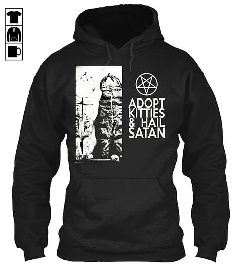 Adopt Kitties & Hail Satan Hoodie Adopt Kitties & Hail Satan Hoodie