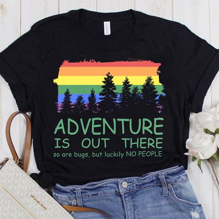 Adventure Is Out There So Are Bugs But Luckily People Shirt Adventure Is Out There So Are Bugs But Luckily People Shirt