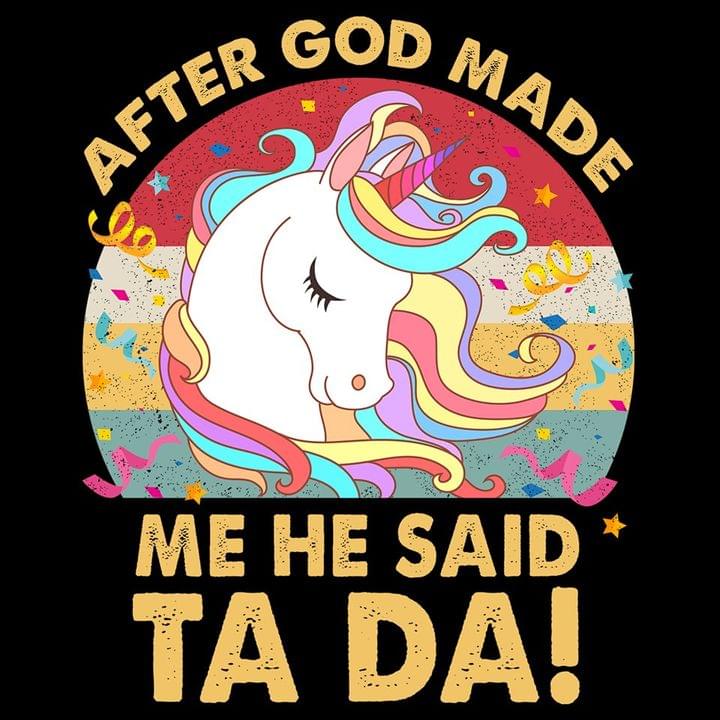 After God Made Me He Said Ta Da! Cute Animated Unicorn Shirt After God Made Me He Said Ta Da! Cute Animated Unicorn Shirt