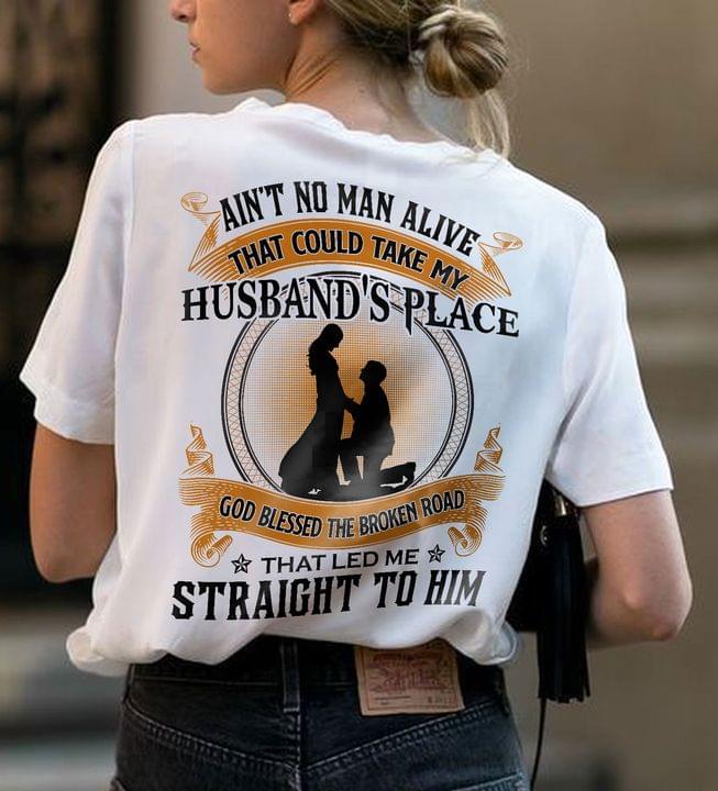 Ain't No Man Alive That Could Take My Husband's Place God Blessed The Broken Road Couple Love Shirt Ain't No Man Alive That Could Take My Husband's Place God Blessed The Broken Road Couple Love Shirt