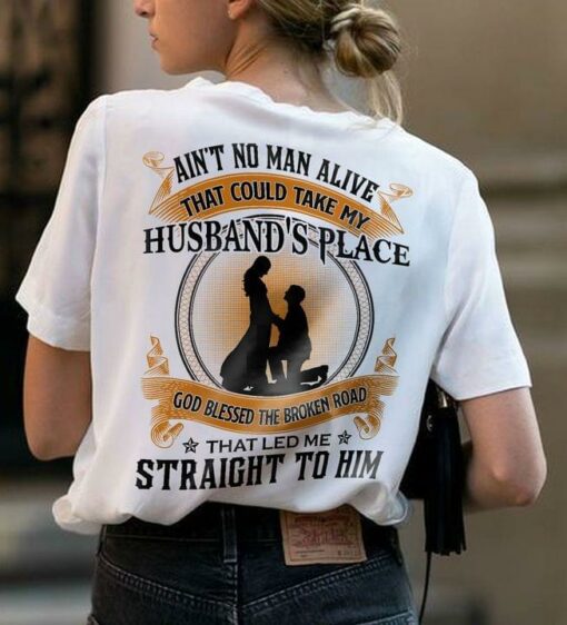 Ain’t No Man Alive That Could Take My Husband’s Place God Blessed The Broken Road That Led Me Straight To Him Couple Shirt