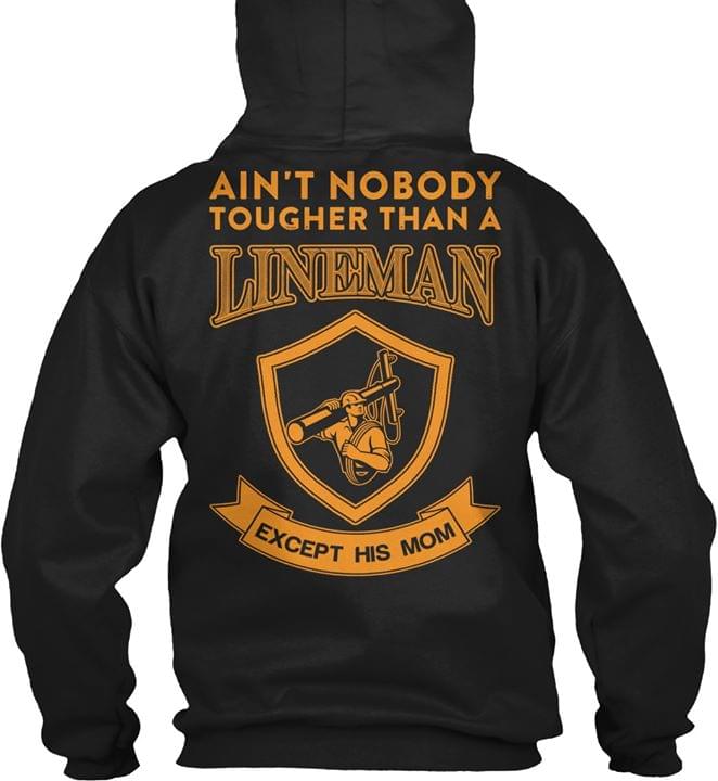 Ain't Nobody Tougher Than A Lineman Hoodie (Back Side) Ain't Nobody Tougher Than A Lineman Hoodie (Back Side)