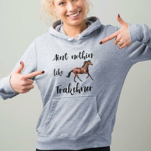 Ain’t Nothin Like Trakehner Hoodie