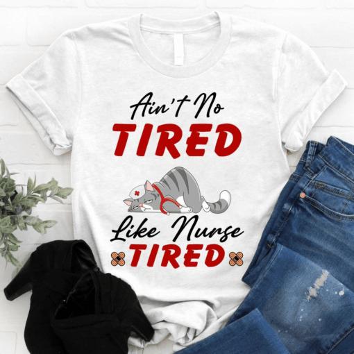 Ain’t no Tired like Nurse Tired T-Shirt