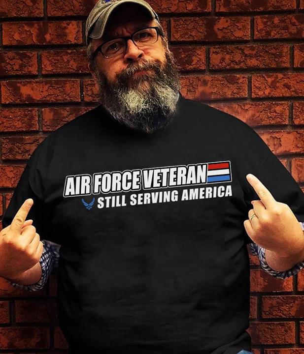 Air Force Veteran Still Serving America Shirt Air Force Veteran Still Serving America Shirt