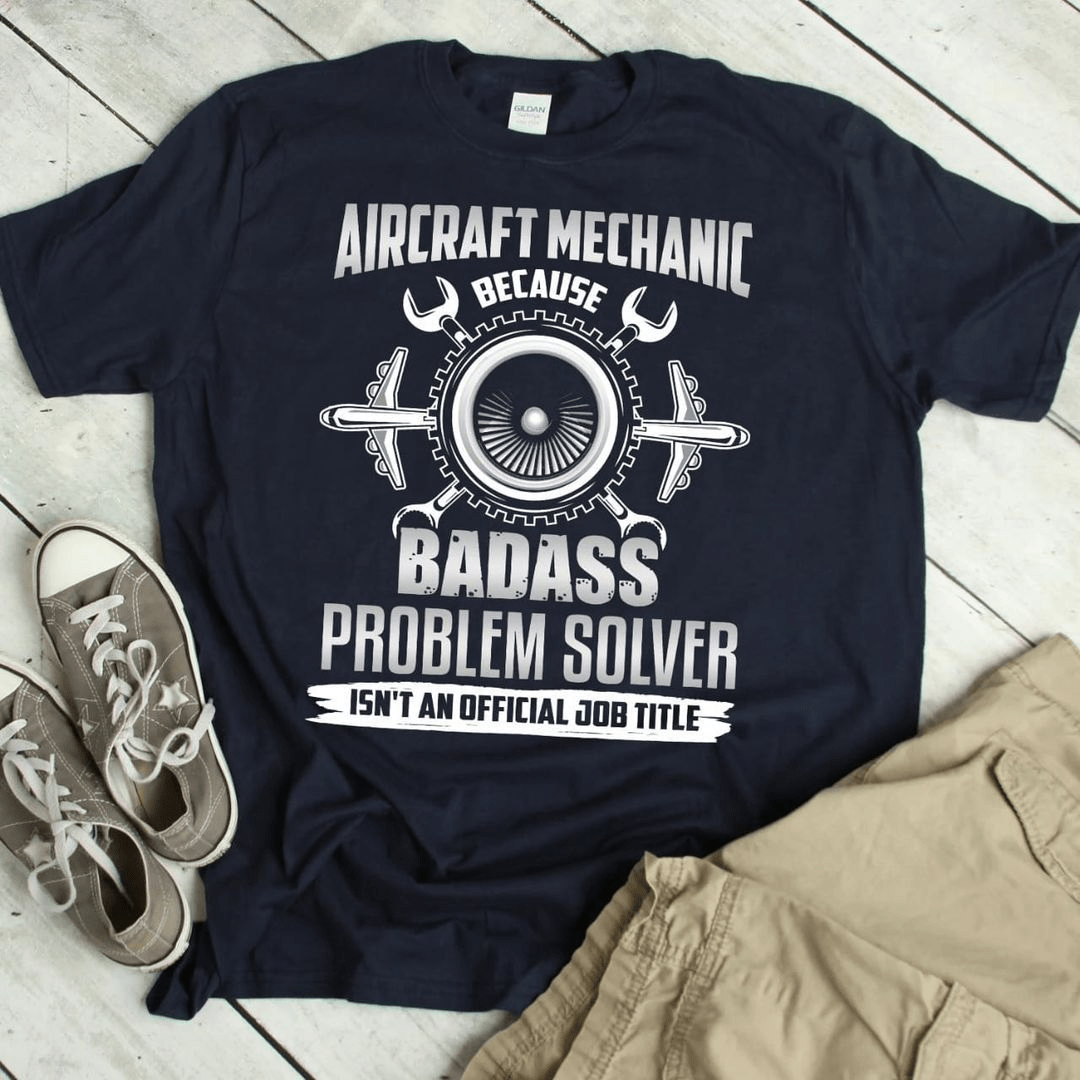 Aircraft Mechanic Because Badass Problem Solver T-Shirt Aircraft Mechanic Because Badass Problem Solver T-Shirt