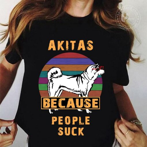 Akitas Because People Suck Shirt