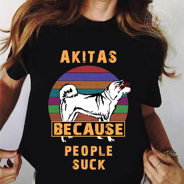 Akitas Because People Suck Shirt Akitas Because People Suck Shirt