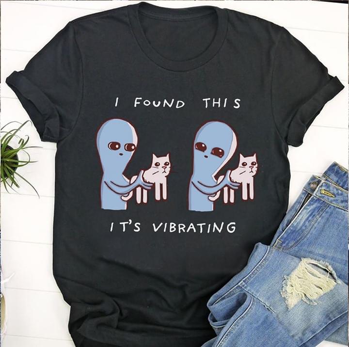 Alien And Cats I Found This It's Vibrating Shirt Alien And Cats I Found This It's Vibrating Shirt