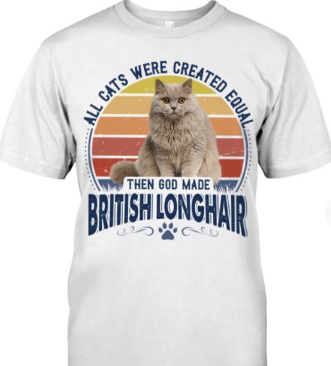 All Cats Were Created Equal Then God Made British Longhair Cute Cat Vintage Shirt All Cats Were Created Equal Then God Made British Longhair Cute Cat Vintage Shirt
