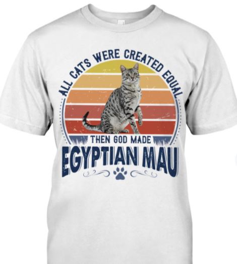 All Cats Were Created Equal Then God Made Egyptian Mau Cute Cat Vintage Shirt All Cats Were Created Equal Then God Made Egyptian Mau Cute Cat Vintage Shirt